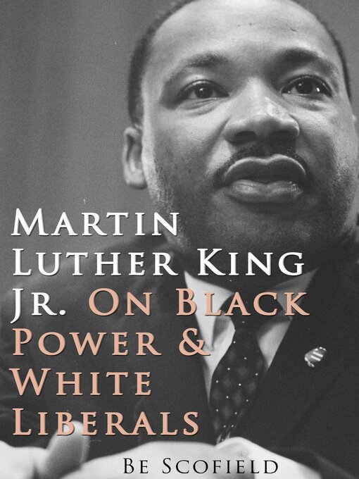 Title details for Martin Luther King Jr. on Black Power and White Liberals by Be Scofield - Available